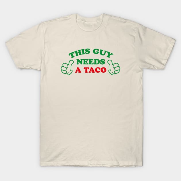 THIS GUY NEEDS A TACO T-Shirt by ölümprints